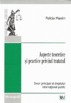 Aspecte teoretice si practice privind tratatul - Izvor principal al dreptului international public Aspecte teoretice si practice privind tratatul - Izvor principal al dreptului international public