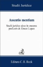 Assentio mentium. Studii juridice alese in onoarea prof. Ernest Lupan