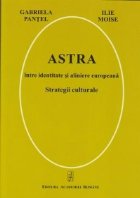 Astra intre identitate aliniere europeana