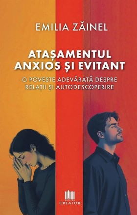 Ataşamentul anxios şi evitant : o poveste adevărată despre relaţii şi autodescoperire
