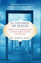 In atelierul de magie. Calatoria unui neurochirurg pentru a descoperi enigmele creierului si secretele inimii