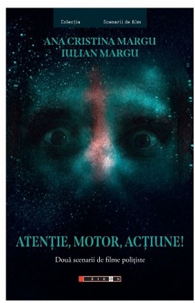 Atenţie, motor, acţiune! : două scenarii de filme poliţiste