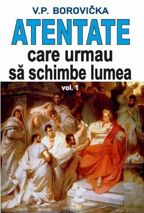 Atentate care urmau să schimbe lumea - Vol. 1 (Set of:Atentate care urmau să schimbe lumeaVol. 1)