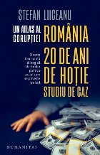 Un atlas al corupţiei : România,20 de ani de hoţie, un studiu de caz