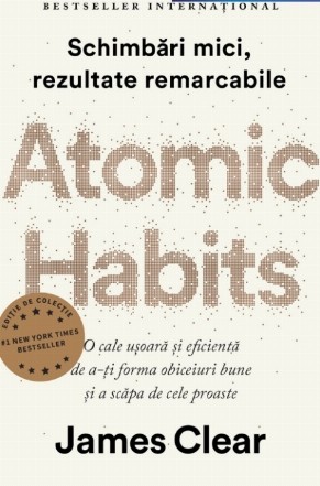 Atomic habits : schimbări mici, rezultate remarcabile