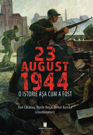 23 August 1944 : o istorie aşa cum a fost