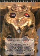 Aurul migratiilor / Das Gold der Volkerwanderungszeit