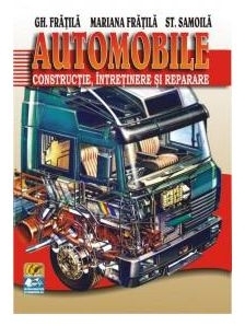 Automobile. Constructie, intretinere si reparare