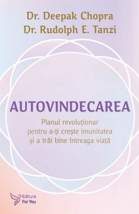 Autovindecarea : planul revoluţionar pentru a-ţi creşte imunitatea şi a trăi bine întreaga viaţă