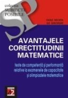 AVANTAJELE CORECTITUDINII MATEMATICE. TESTE DE COMPETENTĂ ŞI PERFORMANTĂ RELATIVE LA EXAMENELE 