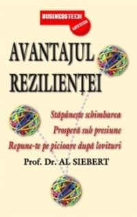 Avantajul Rezilientei - Stapaneste schimbarea. Prospera sub presiune. Repune-te pe picioare dupa lovituri