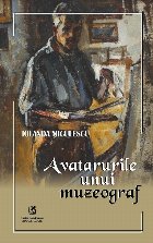 Avatarurile unui muzeograf : roman