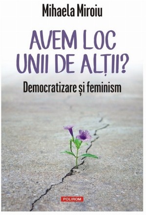 Avem loc unii de alţii? : democratizare şi feminism