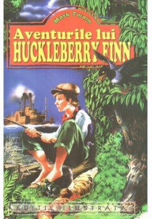 Aventurile lui Huckleberry Finn (Editie ilustrata)