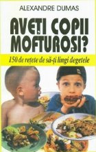 Aveti copii mofturosi 150 retete