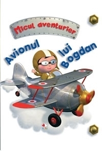 AVIONUL LUI BOGDAN - Micul aventurier