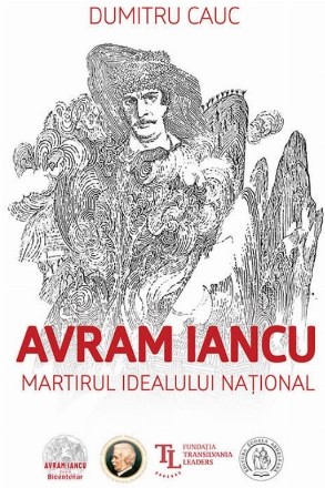 Avram Iancu : martirul idealului naţional