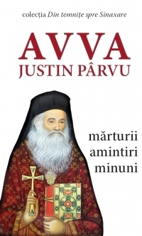 Avva Justin Parvu. Marturii, amintiri, minuni