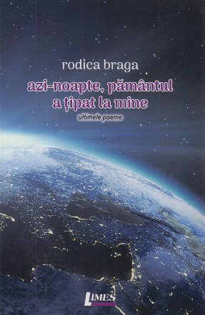 Azi noapte, pământul a ţipat la mine : ultimele poeme