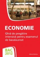 BAC 2012 - Economie - Ghid de pregatire intensiva pentru examenul de bacalaureat