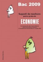 Bac 2009 - Sugestii de rezolvare pentru proba de economie (itemi propusi de catre Centrul National pentru Curr