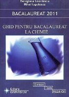 Bacalaureat 2011 - Ghid pentru bacalaureat la Chimie. Sinteze, teste, rezolvari