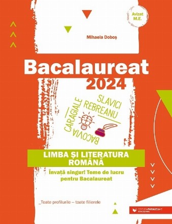 Bacalaureat 2024 : limba şi literatura română,învaţă singur! teme de lucru pentru bacalaureat,toate profilurile, toate filierele
