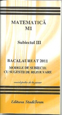 Bacalaureat 2011 - Matematica M1 - subiectul 3 - modele de subiecte cu sugestii de rezolvare