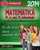 BACALAUREAT 2014. MATEMATICA M_STIINTELE_NATURII, M_TEHNOLOGIC. 50 DE TESTE DUPA MODELUL MEN
