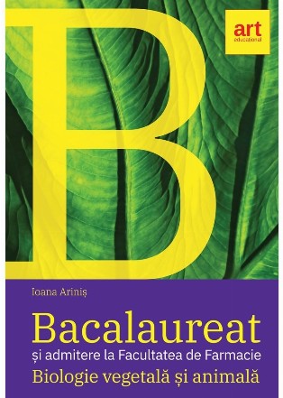 Bacalaureat si admitere la Facultatea de Farmacie. Biologie vegetala si animala. Clasele IX - X