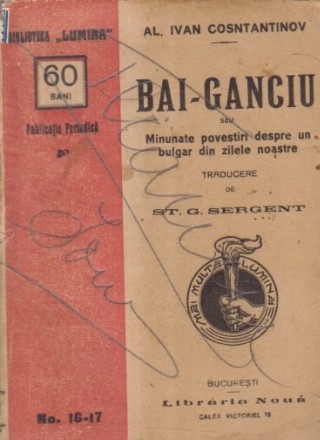 Bai-Ganciu sau Minunate povestiri despre un bulgar din zilele noastre (Colectia Lumina, Editie antebelica)