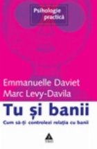 Tu si banii. Cum sa-ti controlezi relatia cu banii Tu si banii. Cum sa-ti controlezi relatia cu banii