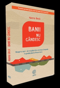 Banii nu gandesc - despre cum sa ne pastram mintea limpede in problemele financiare