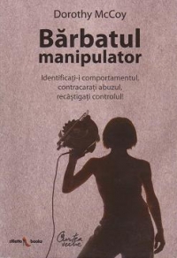 Barbatul manipulator - Identificati-i comportamentul, contracarati abuzul, recastigati controlul!