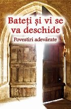 Bateti si vi se va deschide. Povestiri adevarate