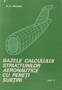 Bazele calculului structurilor aeronautice cu pereti subtiri, Volumul al II-lea