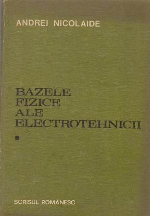 Bazele fizice ale electrotehnicii, Volumul I