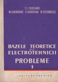 Bazele teoretice ale electrotehnicii. Probleme. Volumul I