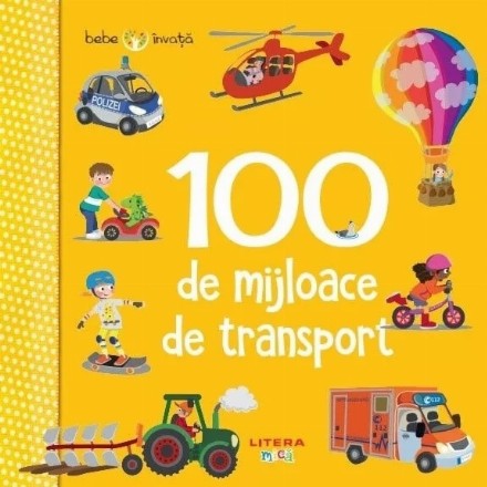 Bebe învaţă : 100 de mijloace de transport