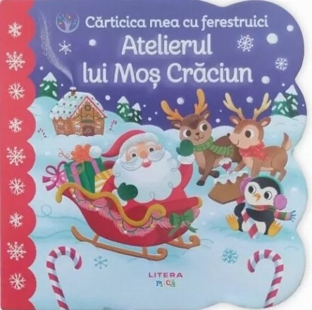 Bebe învaţă : Cărticica mea cu ferestruici,Atelierul lui Moş Crăciun