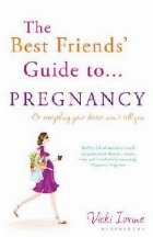 Best Friends\' Guide to Pregnancy Best Friends\' Guide to Pregnancy