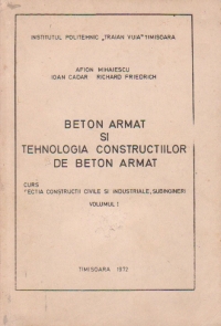 Beton armat si tehnologia constructiilor de beton armat - pentru subingineri - Volumul I