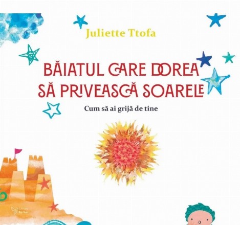 Băiatul care dorea să privească soarele : cum să ai grijă de tine