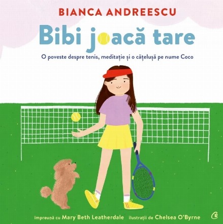 Bibi joacă tare! : O poveste despre tenis, meditaţie şi o căţeluşă pe nume Coco
