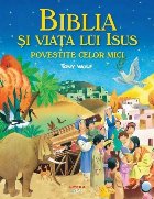 Biblia şi viaţa lui Iisus povestite celor mici