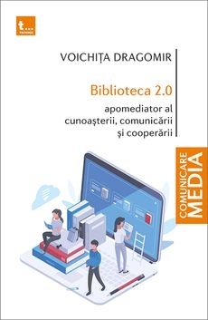 Biblioteca 2.0 : apomediator al cunoaşterii, comunicării şi cooperării