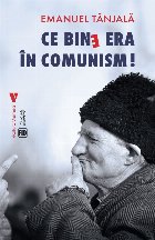 Ce bine era în comunism!