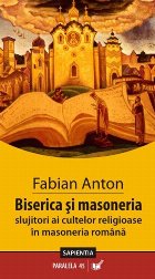 BISERICA ŞI MASONERIA. SLUJITORI AI CULTELOR ÎN MASONERIA ROMÂNĂ