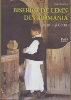 Biserici de lemn din Romania. Istorie si decor