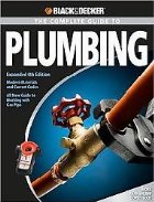 Black and Decker Complete Guide to Plumbing: Expanded 4th Edition - Modern Materials and Current Codes